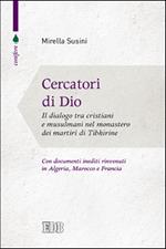 Cercatori di Dio. Il dialogo tra cristiani e musulmani nel monastero dei martiri di Tibhirine