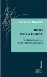 Idoli della Chiesa. Tentazioni e derive della coscienza cristiana