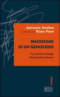 Rimozione di un genocidio. La memoria lunga del popolo armeno - Antonia Arslan,Enzo Pace - copertina