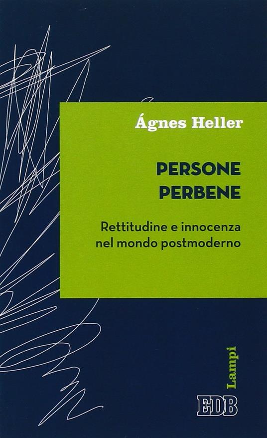 Persone perbene. Rettitudine e innocenza nel mondo postmoderno - Ágnes Heller - copertina