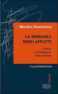 La speranza degli afflitti. Il lutto e i fondamenti della giustizia - Martha C. Nussbaum - copertina