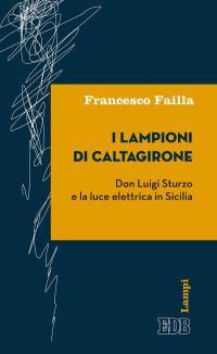 I lampioni di Caltagirone. Don Luigi Sturzo e la luce elettrica in Sicilia - Francesco Failla - copertina