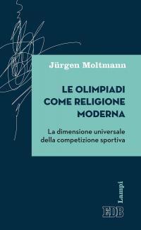 Le olimpiadi come religione moderna. La dimensione universale della competizione sportiva - Jürgen Moltmann - copertina