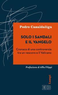 Solo i sandali e il Vangelo. Cronaca di una controversia tra un vescovo e il Vaticano - Pedro Casaldaliga - copertina