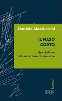 Il naso corto. Una rilettura delle Avventure di Pinocchio - Daniela Marcheschi - copertina