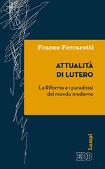 Attualità di Lutero. La riforma e i paradossi del mondo moderno