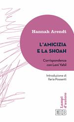 L' amicizia e la Shoah. Corrispondenza con Leni Yahil