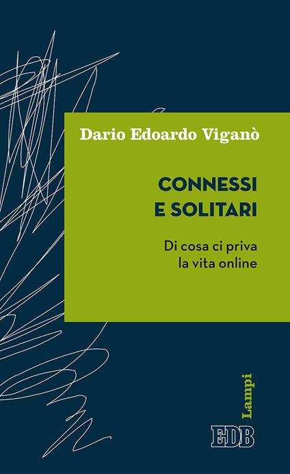 Connessi e solitari. Di cosa ci priva la vita online - Dario Edoardo Viganò - copertina