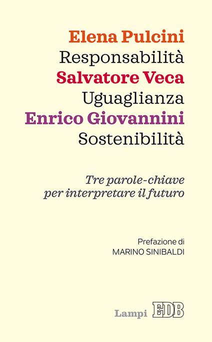 Responsabilità, uguaglianza, sostenibilità. Tre parole-chiave per interpretare il futuro - Elena Pulcini,Salvatore Veca,Enrico Giovannini - copertina