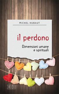 Il perdono. Dimensioni umane e spirituali - Michel Hubaut - copertina