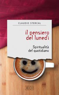 Il pensiero del lunedì. Spiritualità del quotidiano - Claudio Stercal - copertina