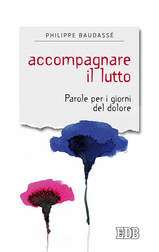 Accompagnare il lutto. Parole per i giorni del dolore - Philippe Baudassé - copertina