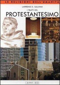 I tratti del protestantesimo - Lawrence E. Sullivan - copertina