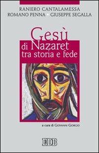 Gesù di Nazaret tra storia e fede - Raniero Cantalamessa,Romano Penna,Giuseppe Segalla - copertina