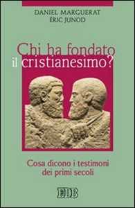Chi ha fondato il cristianesimo? Cosa dicono i testimoni dei primi secoli