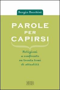 Parole per capirsi. Religioni a confronto su trenta temi di attualità - Sergio Bocchini - copertina