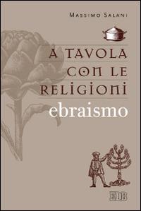 A tavola con le religioni. Ebraismo - Massimo Salani - copertina
