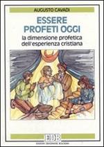 Essere profeti oggi. La dimensione profetica dell'esperienza cristiana