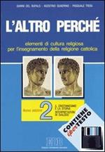 L' altro perché. Elementi di cultura religiosa per l'insegnamento della religione cattolica nelle scuole superiori. Con floppy disk. Vol. 2: Il cristianesimo e la storia: interpretazione in dialogo.