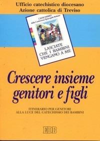 Crescere insieme genitori e figli. Itinerario per genitori alla luce del catechismo dei bambini «Lasciate che i bambini vengano a me» - copertina