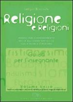 Religione e religioni. Moduli per l'insegnamento della religione cattolica. Guida per l'insegnante. Per le Scuole superiori