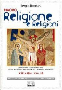 Nuovo religione e religioni. Moduli per l'insegnamento della religione cattolica. Volume unico. Per le Scuole superiori. Con espansione online - Sergio Bocchini - copertina