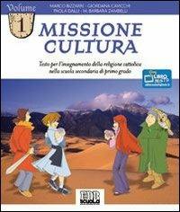 Missione cultura. Testo per l'insegnamento della religione cattolica. Per la Scuola media. Vol. 1 - Marco Bizzarri,Giordana Cavicchi,Dalli Paola - copertina