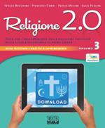 Religione 2.0. Testo per l'insegnamento della religione cattolica nella scuola secondaria di primo grado. Per la Scuola media. Vol. 3
