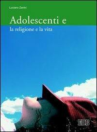 Adolescenti e la religione e la vita - Luciano Zanini - copertina