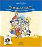 Un regalo per te. Itinerario per l'iniziazione cristiana delle famiglie. II anno. Guida per i catechisti
