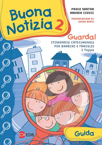 Buona notizia. Guarda! Itinerario catecumenale per bambini e famiglie. 1ª tappa. Guida. Vol. 2 - Paolo Sartor,Andrea Ciucci - copertina