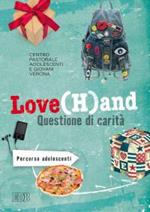 Love(H)and. Questione di carità. Percorso per adolescenti