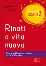 Progetto Sicar. Vol. 2: Rinati a vita nuova. Itinerario di iniziazione cristiana per fanciulli e ragazzi