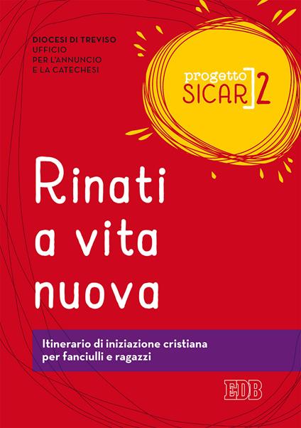 Progetto Sicar. Vol. 2: Rinati a vita nuova. Itinerario di iniziazione cristiana per fanciulli e ragazzi - copertina