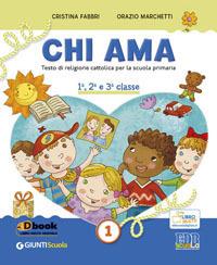 Chi ama 1. Testo di religione cattolica per la scuola primaria. 1ª, 2ª e 3ª classe + quaderno 1ª classe + quaderno 2ª e 3ª classe. Vol. 1 - Cristina Fabbri,Orazio Marchetti - copertina