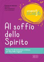 Progetto Sicar. Vol. 6: Al soffio dello Spirito. Itinerario di iniziazione cristiana per fanciulli e ragazzi.