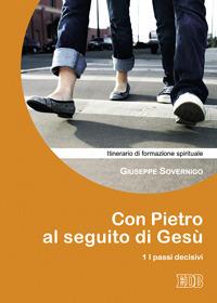 Con Pietro al seguito di Gesù. Itinerario di formazione spirituale per i giovani. Vol. 1: I passi decisivi - Giuseppe Sovernigo - copertina