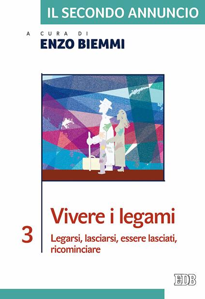 Il secondo annuncio. Vol. 3: Vivere i legami. Legarsi, lasciarsi, essere lasciati, ricominciare. - copertina