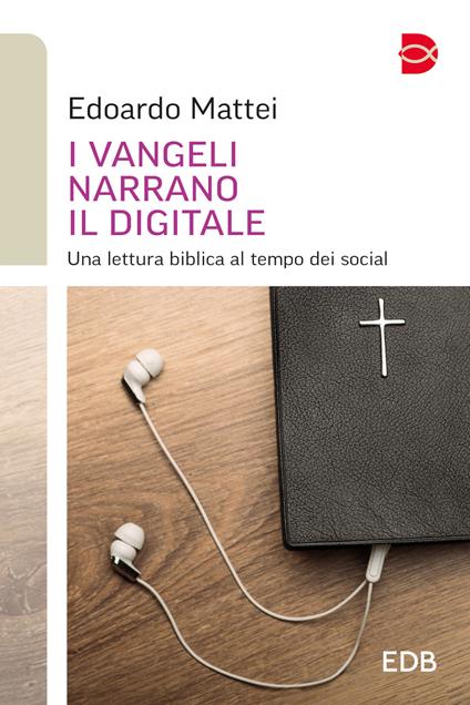 I Vangeli narrano il digitale. Una lettura biblica al tempo dei social - Edoardo Mattei - copertina