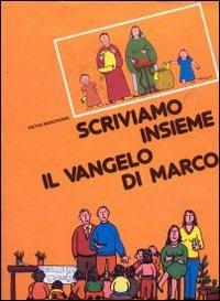 Scriviamo insieme il Vangelo di Marco - Pietro Marchiorri - copertina