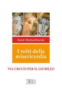 I volti della misericordia. Via crucis per il Giubileo - MichaelDavide Semeraro - copertina