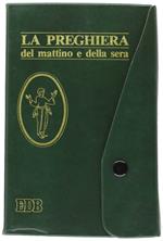 La preghiera del mattino e della sera. Lodi, Ora media, Vespri, Compieta, Ciclo delle 4 settimane