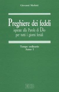 Preghiere dei fedeli ispirate alla Parola di Dio per tutti i giorni feriali. Vol. 1: Tempo ordinario. Anno I - Giovanni Merlotti - copertina
