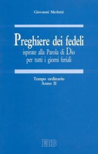 Preghiere dei fedeli ispirate alla Parola di Dio per tutti i giorni feriali. Vol. 2: Tempo ordinario. Anno II - Giovanni Merlotti - copertina