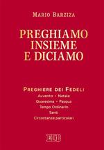 Preghiamo insieme e diciamo. Preghiere dei Fedeli. Avvento. Natale. Quaresima. Pasqua. Tempo Ordinario. Santi. Circostanze particolari