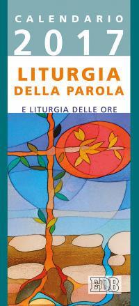 Liturgia della parola e liturgia delle ore. Anno A. Calendario 2017 - copertina