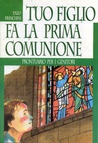 Tuo figlio fa la prima comunione. Prontuario per i genitori - Enzo Franchini - copertina