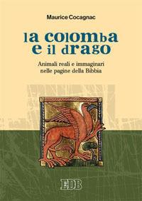La colomba e il drago. Animali reali e immaginari nelle pagine della Bibbia - Maurice Cocagnac - copertina