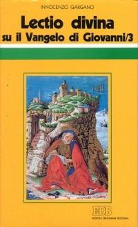 «Lectio divina» su il Vangelo di Giovanni. Vol. 3 - Innocenzo Gargano - copertina