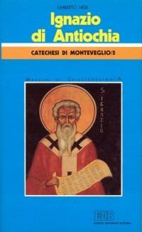 Ignazio di Antiochia. Catechesi di Monteveglio. Vol. 5: Maestri di cristianesimo - Umberto Neri - copertina